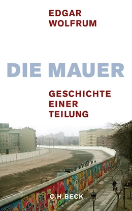 Abbildung von Wolfrum, Edgar | Die Mauer | 2. Auflage | 2009 | beck-shop.de