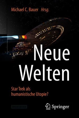 Abbildung von Bauer | Neue Welten - Star Trek als humanistische Utopie? | 1. Auflage | 2018 | beck-shop.de