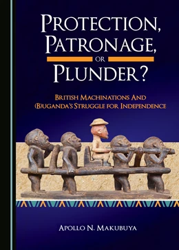 Abbildung von Protection, Patronage, or Plunder? British Machinations and (B)uganda’s Struggle for Independence | 1. Auflage | 2018 | beck-shop.de