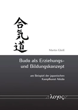 Abbildung von Gleiß | Budo als Erziehungs- und Bildungskonzept am Beispiel der japanischen Kampfkunst Aikido | 1. Auflage | 2018 | beck-shop.de