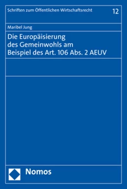 Abbildung von Jung | Die Europäisierung des Gemeinwohls am Beispiel des Art. 106 Abs. 2 AEUV | 1. Auflage | 2018 | 12 | beck-shop.de