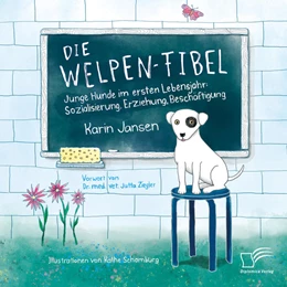Abbildung von Jansen | Die Welpen-Fibel. Junge Hunde im ersten Lebensjahr: Sozialisierung, Erziehung, Beschäftigung | 1. Auflage | 2018 | beck-shop.de