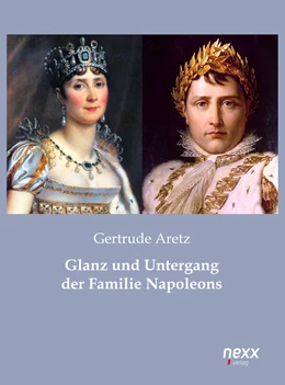 Abbildung von Aretz | Glanz und Untergang der Familie Napoleons | 1. Auflage | 2016 | beck-shop.de