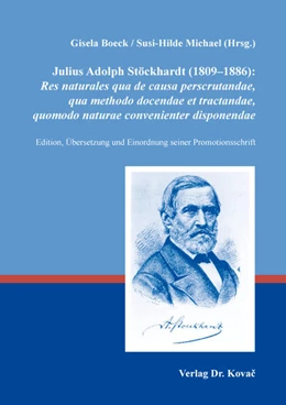 Abbildung von Boeck / Michael | Julius Adolph Stöckhardt (1809–1886): Res naturales qua de causa perscrutandae, qua methodo docendae et tractandae, quomodo naturae convenienter disponendae | 1. Auflage | 2018 | 21 | beck-shop.de