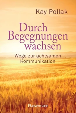 Abbildung von Pollak | Durch Begegnungen wachsen - Wege zur achtsamen Kommunikation | 1. Auflage | 2019 | beck-shop.de