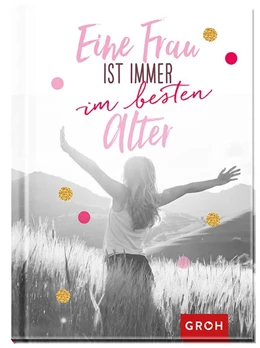 Abbildung von Groh Redaktionsteam | Eine Frau ist immer im besten Alter | 1. Auflage | 2019 | beck-shop.de