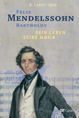 Abbildung von Todd | Felix Mendelssohn Bartholdy - Sein Leben - Seine Musik | 1. Auflage | 2019 | beck-shop.de