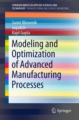 Abbildung von Bhowmik / Jagadish | Modeling and Optimization of Advanced Manufacturing Processes | 1. Auflage | 2018 | beck-shop.de