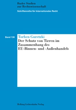 Abbildung von Guretzki | Der Schutz von Tieren im Zusammenhang des EU-Binnen- und -Außenhandels | 1. Auflage | 2018 | Band 130 | beck-shop.de