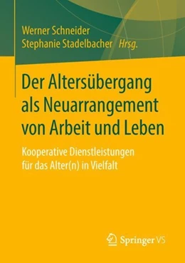Abbildung von Schneider / Stadelbacher | Der Altersübergang als Neuarrangement von Arbeit und Leben | 1. Auflage | 2018 | beck-shop.de