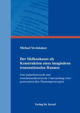 Abbildung von Yevdokimov | Der Südkaukasus als Konstruktion eines imaginären transnationalen Raumes | 1. Auflage | 2018 | 53 | beck-shop.de