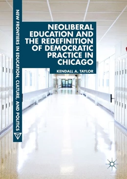 Abbildung von Taylor | Neoliberal Education and the Redefinition of Democratic Practice in Chicago | 1. Auflage | 2018 | beck-shop.de