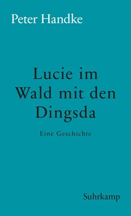 Abbildung von Handke | Lucie im Wald mit den Dingsda | 1. Auflage | 2018 | beck-shop.de