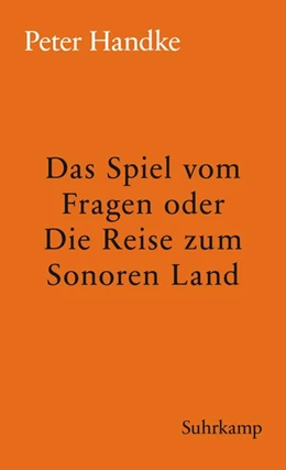Abbildung von Handke | Das Spiel vom Fragen oder Die Reise zum Sonoren Land | 1. Auflage | 2018 | beck-shop.de