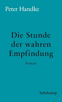 Abbildung von Handke | Die Stunde der wahren Empfindung | 1. Auflage | 2018 | beck-shop.de