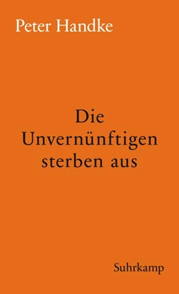 Abbildung von Handke | Die Unvernünftigen sterben aus | 1. Auflage | 2018 | beck-shop.de