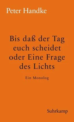 Abbildung von Handke | Bis daß der Tag euch scheidet oder Eine Frage des Lichts | 1. Auflage | 2018 | beck-shop.de