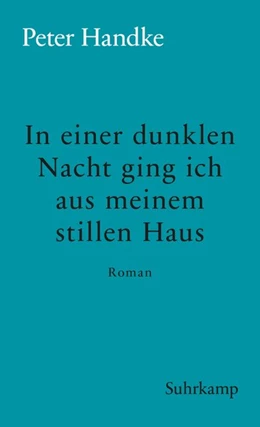 Abbildung von Handke | In einer dunklen Nacht ging ich aus meinem stillen Haus | 1. Auflage | 2018 | beck-shop.de