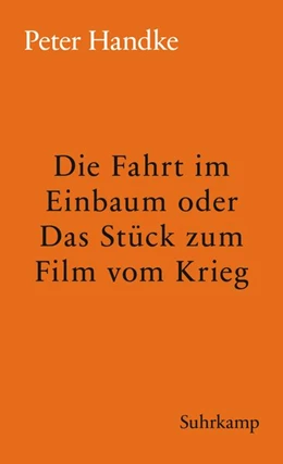 Abbildung von Handke | Die Fahrt im Einbaum oder Das Stück zum Film vom Krieg | 1. Auflage | 2018 | beck-shop.de