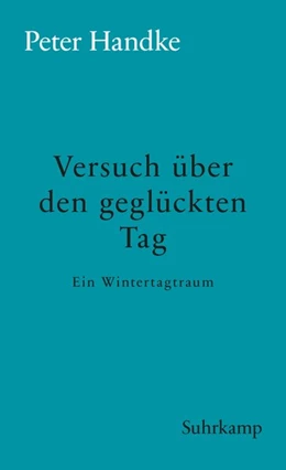 Abbildung von Handke | Versuch über den geglückten Tag | 1. Auflage | 2018 | beck-shop.de