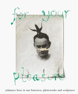 Abbildung von Gmyrek / Chéroux | for your pleasure. johannes brus in san francisco | 1. Auflage | 2018 | beck-shop.de