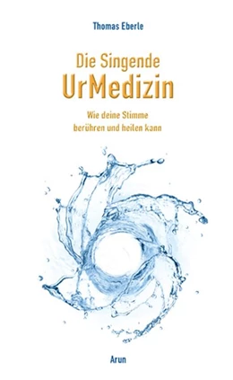 Abbildung von Eberle | Die Singende UrMedizin | 1. Auflage | 2018 | beck-shop.de