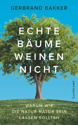 Abbildung von Bakker | Echte Bäume weinen nicht | 1. Auflage | 2019 | beck-shop.de