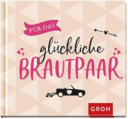 Abbildung von Groh Redaktionsteam | Für das glückliche Brautpaar | 1. Auflage | 2019 | beck-shop.de