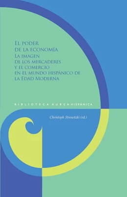 Abbildung von Strosetzki | El poder de la economía : la imagen de los mercaderes y el comercio en el mundo hispánico de la Edad Moderna | 1. Auflage | 2018 | beck-shop.de