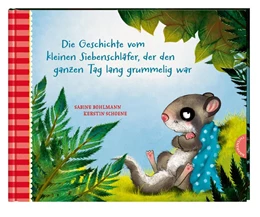 Abbildung von Bohlmann | Die Geschichte vom kleinen Siebenschläfer, der den ganzen Tag lang grummelig war | 1. Auflage | 2019 | beck-shop.de