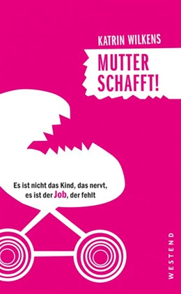 Abbildung von Wilkens | Mutter schafft! | 1. Auflage | 2019 | beck-shop.de