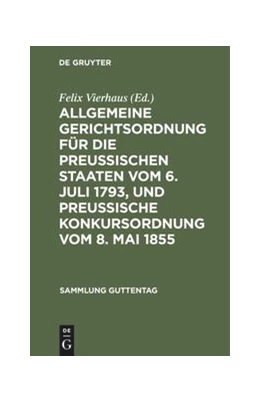 Abbildung von Vierhaus | Allgemeine Gerichtsordnung für die Preussischen Staaten vom 6. Juli 1793, und Preussische Konkursordnung vom 8. Mai 1855 | 1. Auflage | 1883 | beck-shop.de