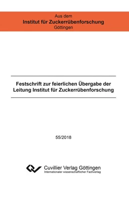 Abbildung von Festschrift zur feierlichen Übergabe der Leitung Institut für Zuckerrübenforschung | 1. Auflage | 2018 | beck-shop.de
