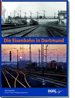 Abbildung von Swoboda | Die Eisenbahn in Dortmund | 1. Auflage | 2018 | beck-shop.de