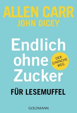 Abbildung von Carr / Dicey | Endlich ohne Zucker! für Lesemuffel | 1. Auflage | 2019 | beck-shop.de