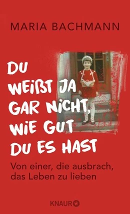 Abbildung von Bachmann | Du weißt ja gar nicht, wie gut du es hast | 1. Auflage | 2019 | beck-shop.de
