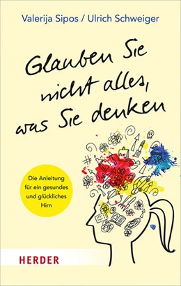 Abbildung von Sipos / Schweiger | Glauben Sie nicht alles, was Sie denken | 1. Auflage | 2019 | beck-shop.de