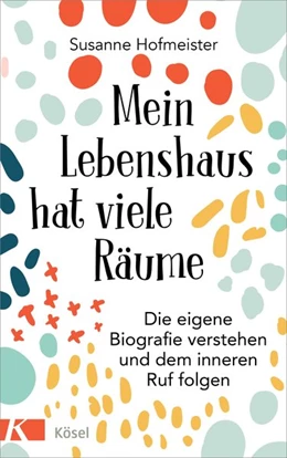 Abbildung von Hofmeister | Mein Lebenshaus hat viele Räume | 1. Auflage | 2019 | beck-shop.de