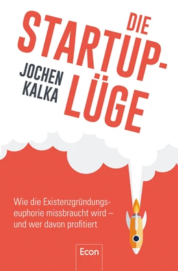 Abbildung von Kalka | Die StartUp-Lüge | 1. Auflage | 2019 | beck-shop.de