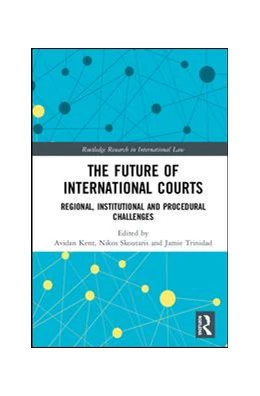 Abbildung von Kent / Skoutaris | The Future of International Courts | 1. Auflage | 2019 | beck-shop.de
