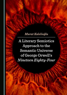 Abbildung von Kalelioglu | A Literary Semiotics Approach to the Universe of Meaning in George Orwell’s 1984 Narrative | 1. Auflage | 2019 | beck-shop.de