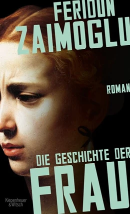 Abbildung von Zaimoglu | Die Geschichte der Frau | 1. Auflage | 2019 | beck-shop.de