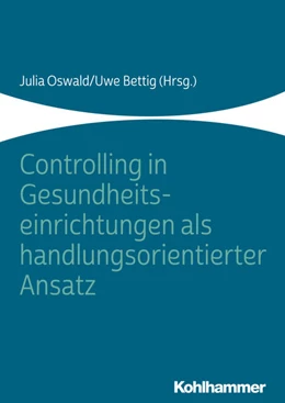 Abbildung von Oswald / Bettig | Controlling in Gesundheitseinrichtungen als handlungsorientierter Ansatz | 1. Auflage | 2019 | beck-shop.de