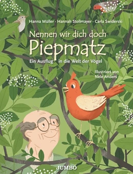 Abbildung von Müller / Stollmayer | Nennen wir dich doch Piepmatz. Ein Ausflug in die Welt der Vögel | 1. Auflage | 2019 | beck-shop.de