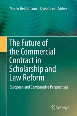 Abbildung von Heidemann / Lee | The Future of the Commercial Contract in Scholarship and Law Reform | 1. Auflage | 2018 | beck-shop.de
