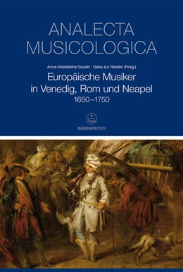 Abbildung von Goulet / Zur Nieden | Europäische Musiker in Venedig, Rom und Neapel 1650-1750 | 1. Auflage | 2018 | beck-shop.de