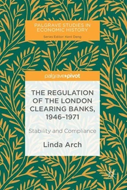 Abbildung von Arch | The Regulation of the London Clearing Banks, 1946-1971 | 1. Auflage | 2018 | beck-shop.de