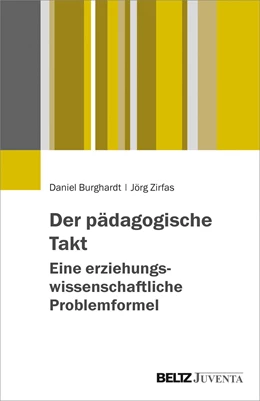 Abbildung von Burghardt / Zirfas | Der pädagogische Takt. Eine erziehungswissenschaftliche Problemformel | 1. Auflage | 2019 | beck-shop.de