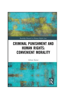 Abbildung von Sattar | Criminal Punishment and Human Rights: Convenient Morality | 1. Auflage | 2019 | beck-shop.de