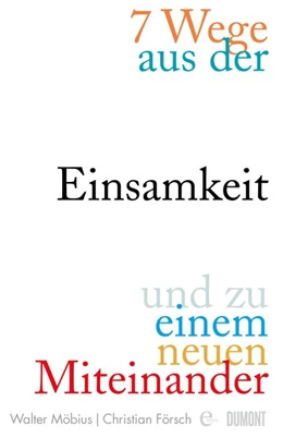 Abbildung von Möbius / Försch | 7 Wege aus der Einsamkeit und zu einem neuen Miteinander | 1. Auflage | 2019 | beck-shop.de